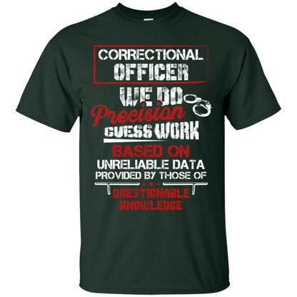 Correctional Officer We Do Precision Guess Work Based On Unreliable Data Provided By Those Of Questionable Knowledge Forest