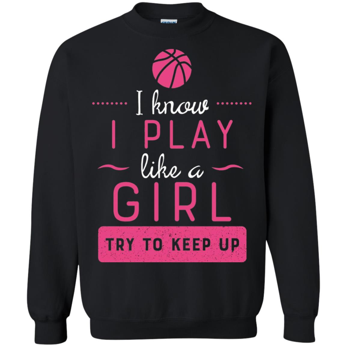 Basketball Shirt -girls Play Like A Girl Try To Keep Up Black