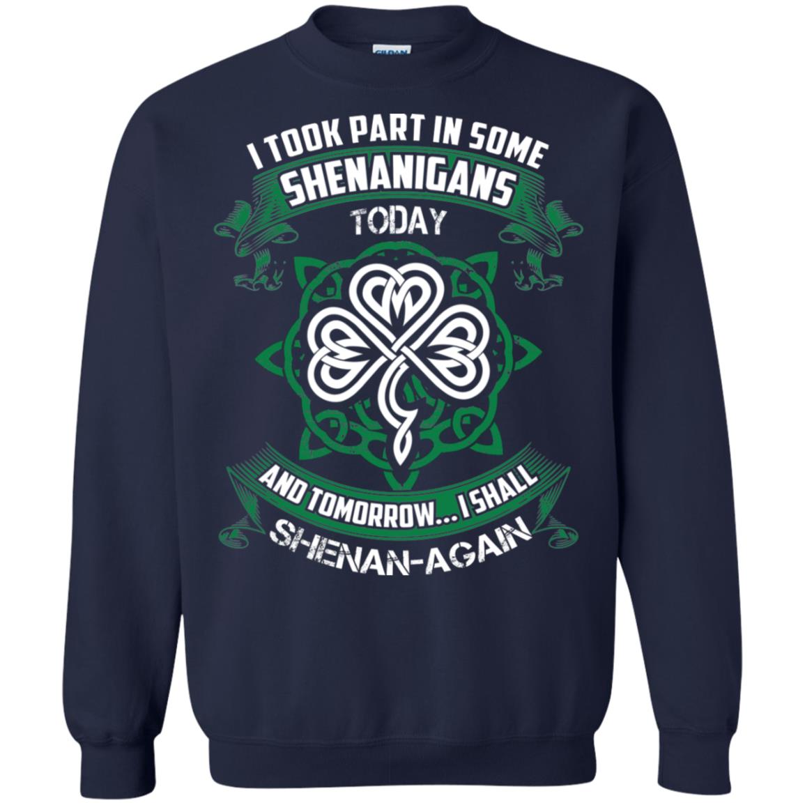 I Took Part In Some Shenanigans Today And Tomorrow I Shall Shenan-again Irish Shirt Navy