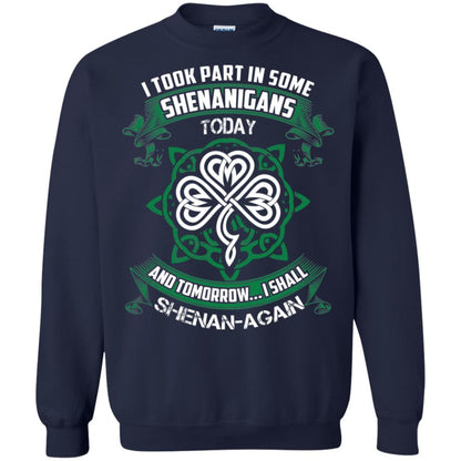I Took Part In Some Shenanigans Today And Tomorrow I Shall Shenan-again Irish Shirt Navy