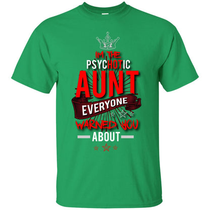 I_m The Psychotic Aunt Everyone Warned You Psychotic T-shirt Irish Green