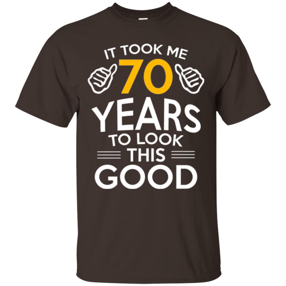 Birthday T-shirt It Took Me 70 Years To Look This Good Dark Chocolate