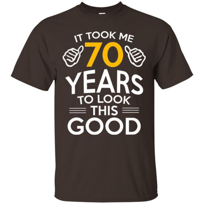 Birthday T-shirt It Took Me 70 Years To Look This Good Dark Chocolate