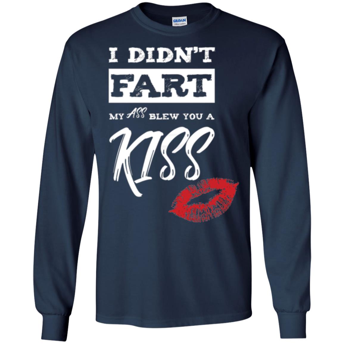 Funny Kiss T-shirt I Didn_t Fart My Ass Blew You A Kiss Navy