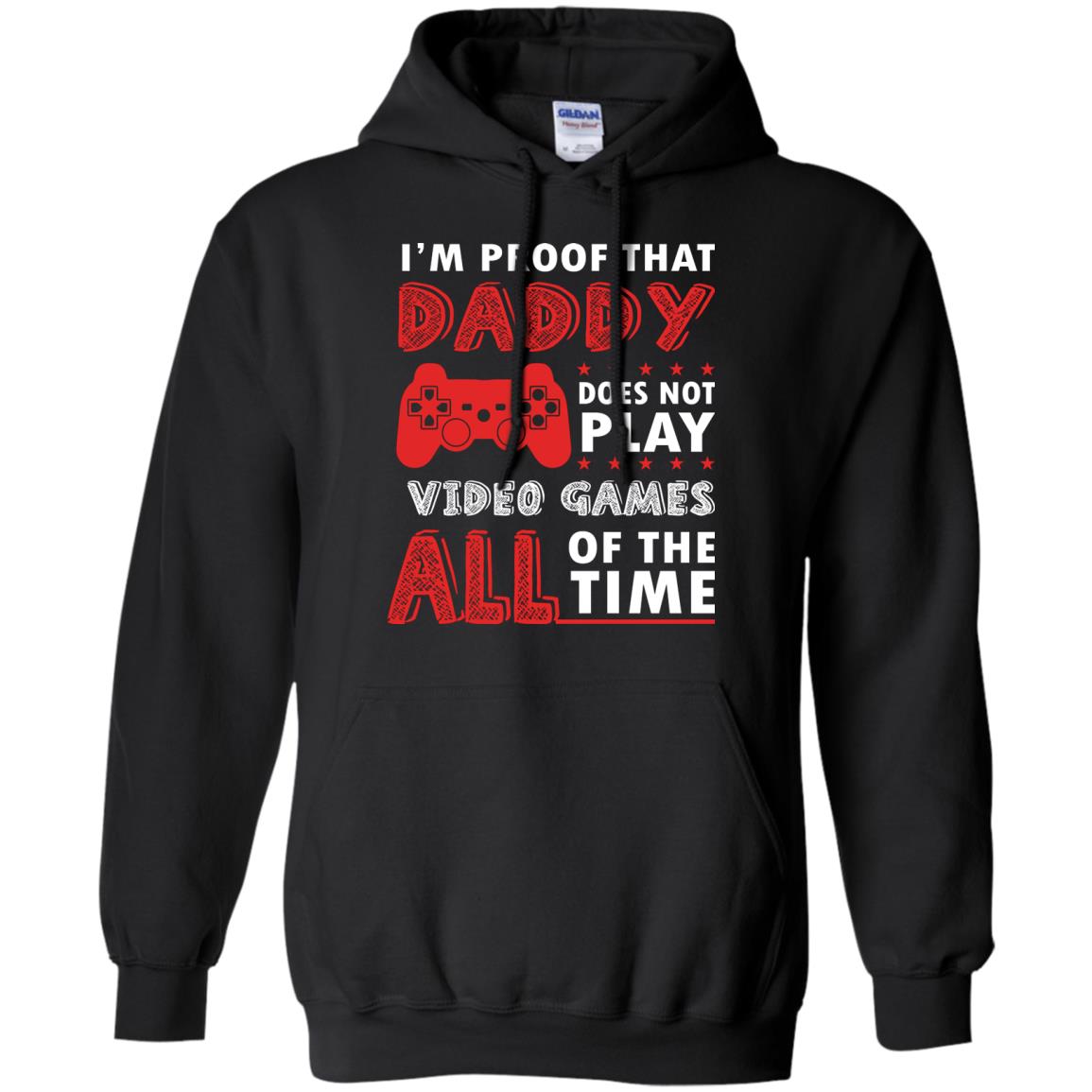 I_m Proof That Daddy Doesn_t Not Play Video Games All Of The Time Shirt Black