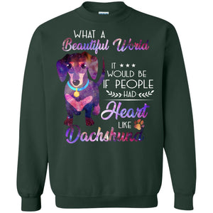 What A Beautiful World It Would Be If People Had Heart Like Dachshund ShirtG180 Gildan Crewneck Pullover Sweatshirt 8 oz.