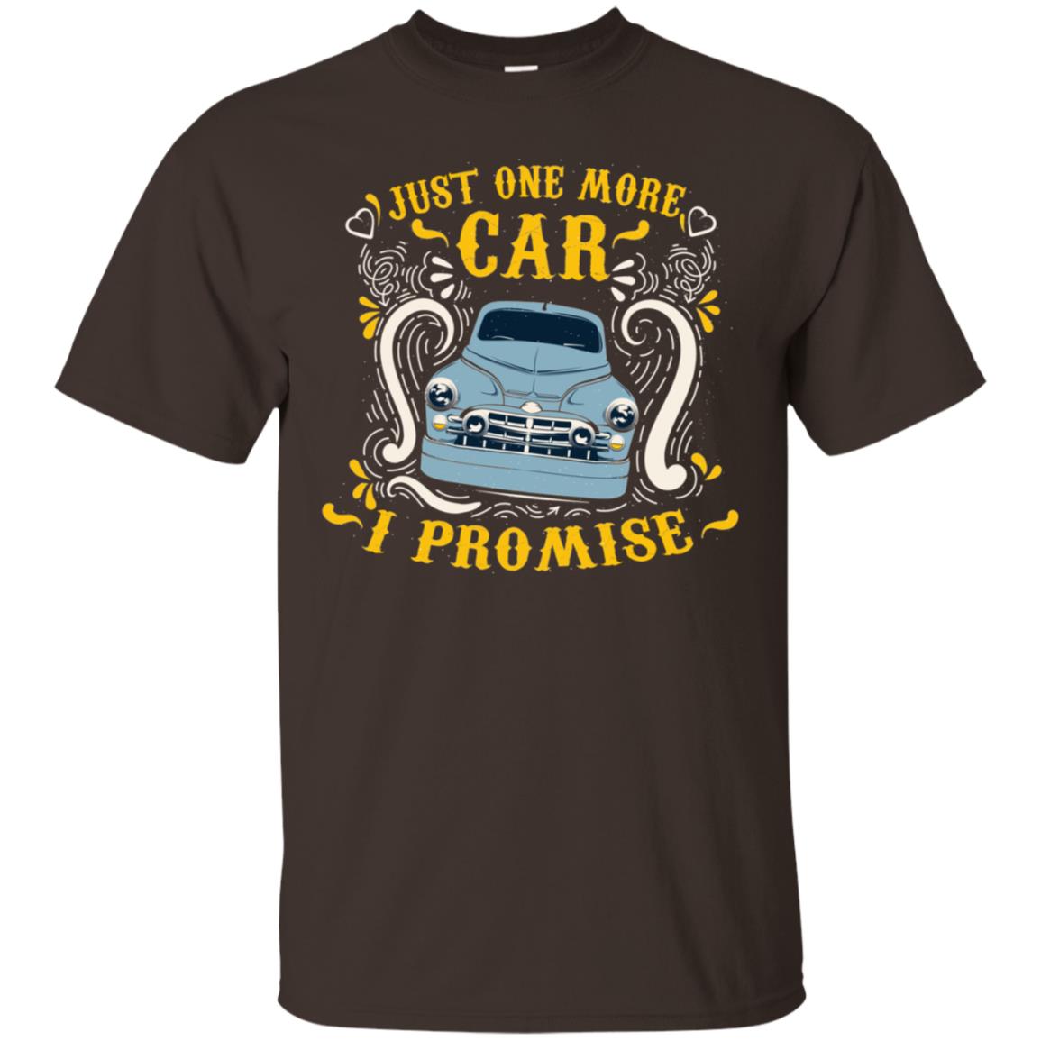Just One More Car I Promise Car Lovers Gift Shirt For Mens Or Womens Dark Chocolate