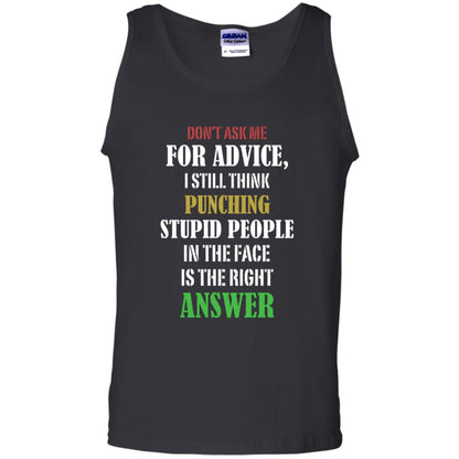 Dont Asking Me For Advice I Still Think Punching Stupid People In The Face Is The Right Answer Black