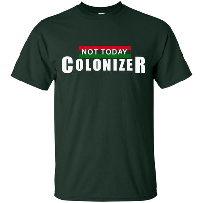 Not Today Colonizer Funny Novelty Political T-shirt Forest