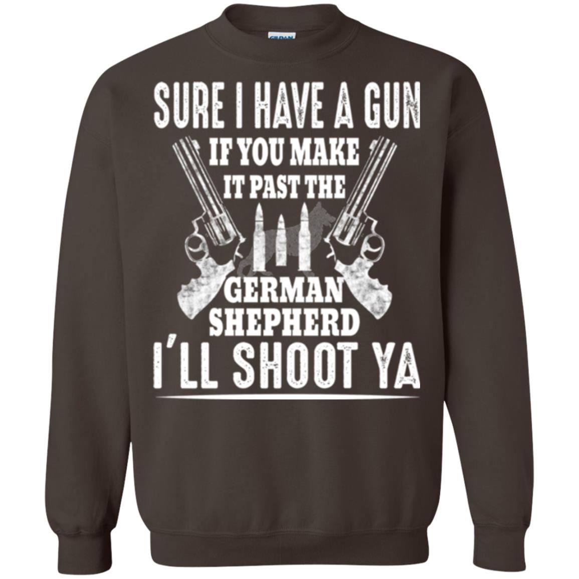 I Have A Gun If You Make It Past The German Shepherd T-shirt I_ll Shoot Ya Dark Chocolate
