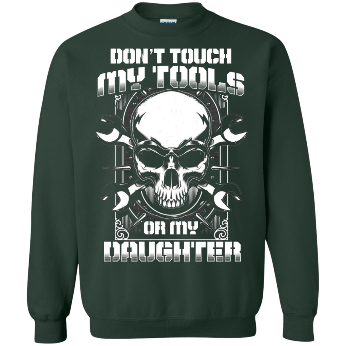 Don't Touch My Tools Or My Daughter Daddy Shirt Forest Green