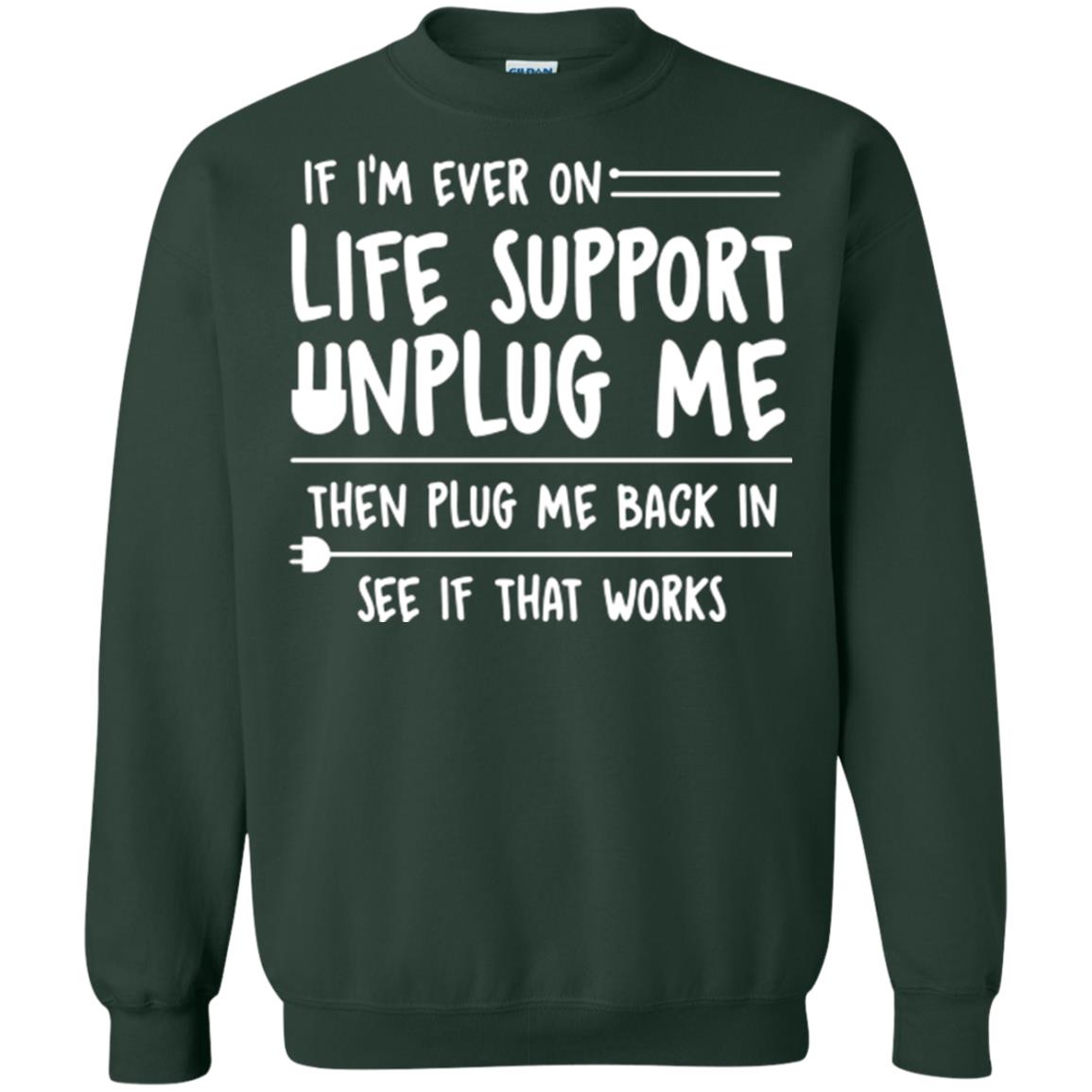 If I’m Ever On Life Support Unplug Me Then T-shirt Forest Green