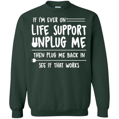 If I’m Ever On Life Support Unplug Me Then T-shirt Forest Green