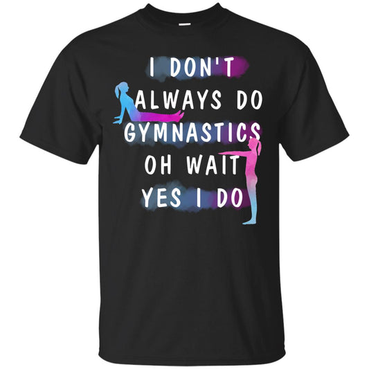 I Don't Always Do Gymnastics National Gymnastics Day Shirt Black