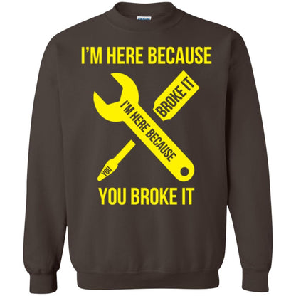 Engineer T-shirt I'm Here Because You Broke It Dark Chocolate
