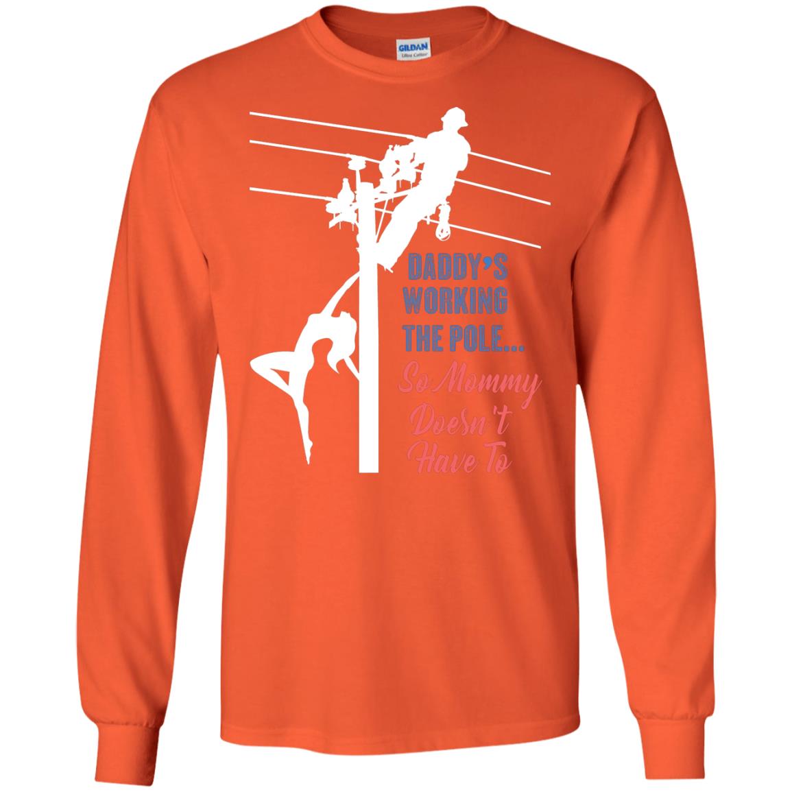 Daddy’s Working The Pole So Mommy Doesn’t Have To Funny Lineman T-shirt Orange