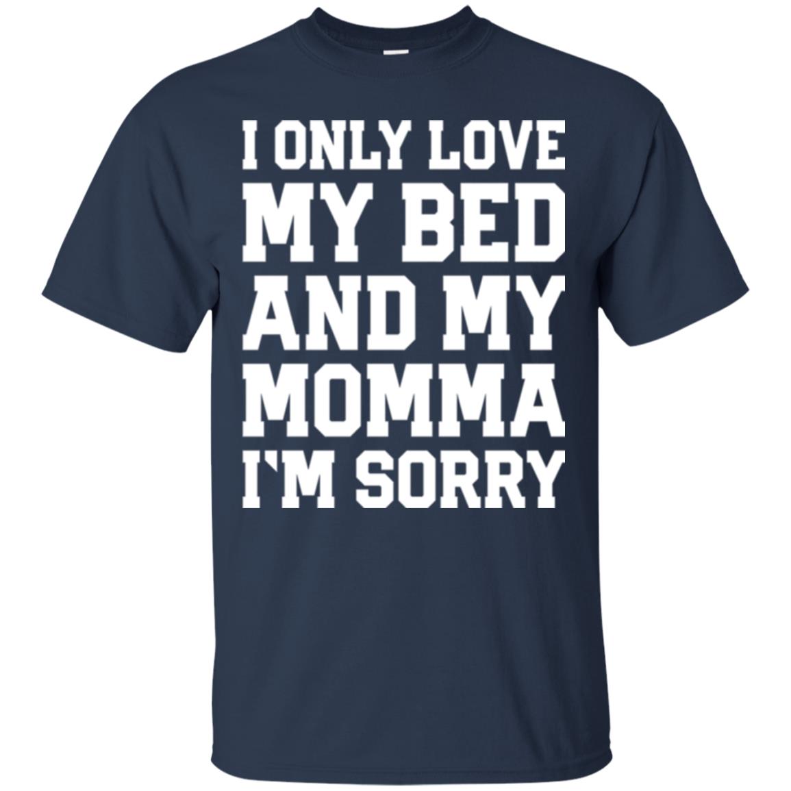 I Only Love My Bed And My Momma Im Sorry Shirt Navy