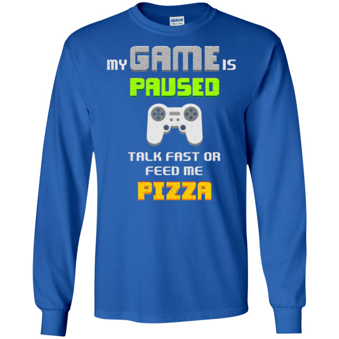 My Game Is Paused Talk Fast Or Feed Me Pizza Gamer T-shirt Royal