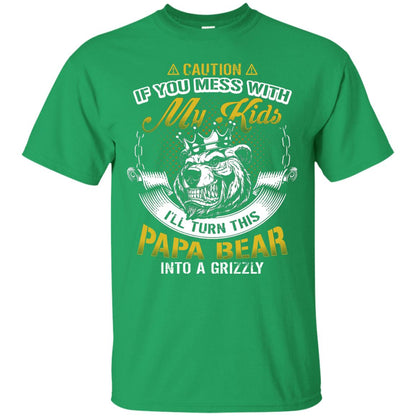 Caution If You Mess With My Kids I Will Turn This Papa Bear Into A Grizzy Irish Green