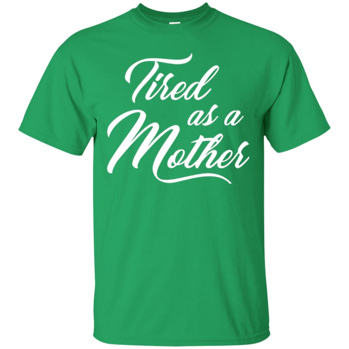 Mommy T-shirt Tired As A Mother Irish Green
