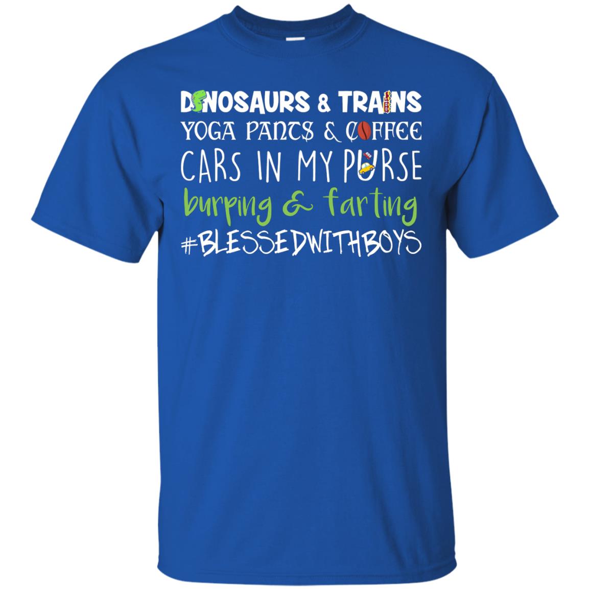 Dinosaurs And Trains Yoga Pants And Coffee Cars In My Purse Buring Farting Mom Of Boys Shirt Royal