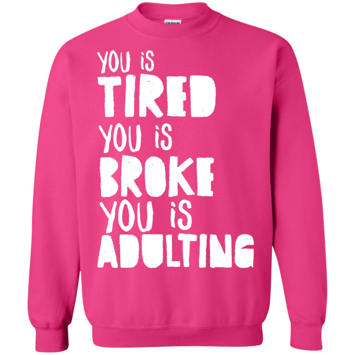 You Is Tired You Is Broke You Is Adulting Shirt Heliconia