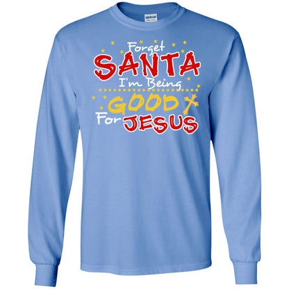 Forget Santa Im Being Good For Jesus Funny X-mas Gift Shirt Carolina Blue