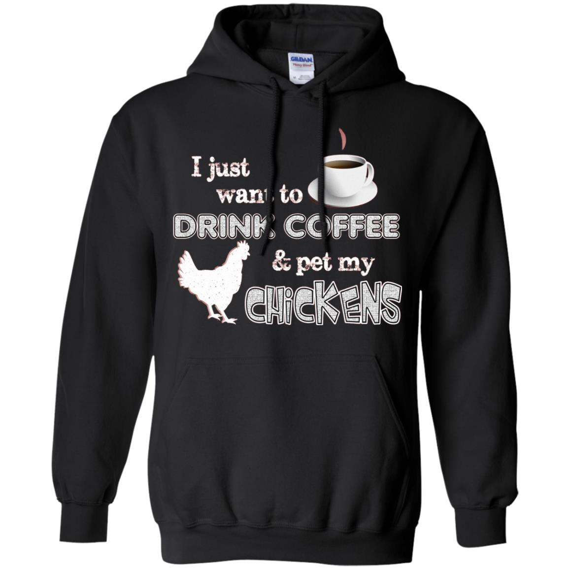 I Just Want To Drink Coffee And Pet My Chickens Coffee And Chicken Lover T-shirt