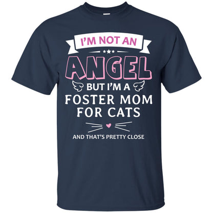 I_m Not An Angle But I_m A Foster Mom For Cats And That_s Pretty Close Shirt Navy