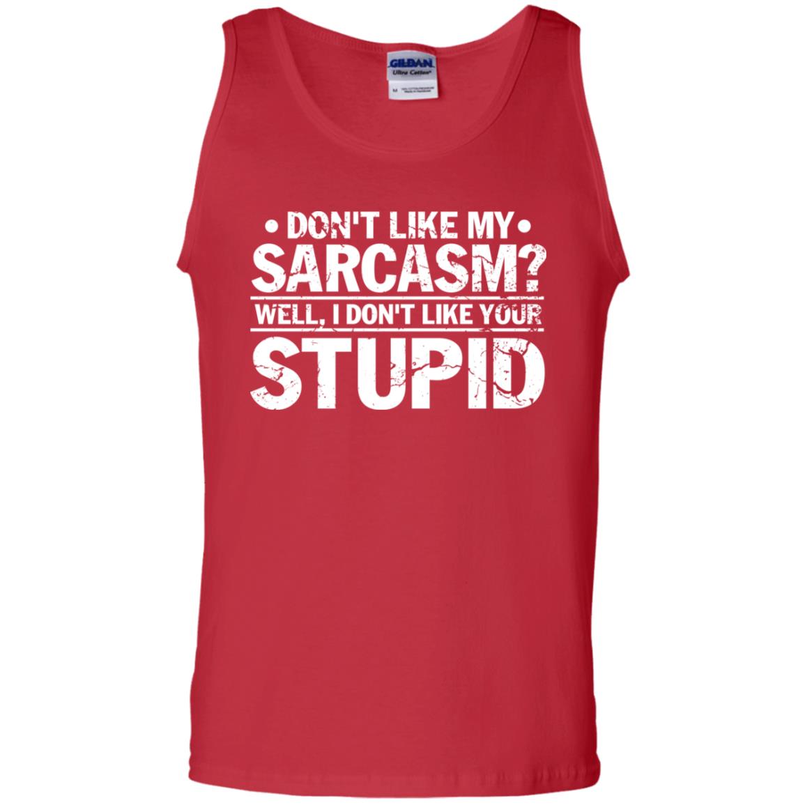 Don't Like My Sarcasm Well I Don't Like Your Stupid Best Quote Shirt Red