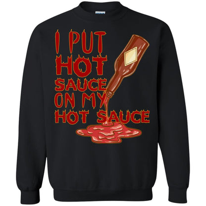 Hot Sauce T-shirt I Put Hot Sauce On My Hot Sauce Black