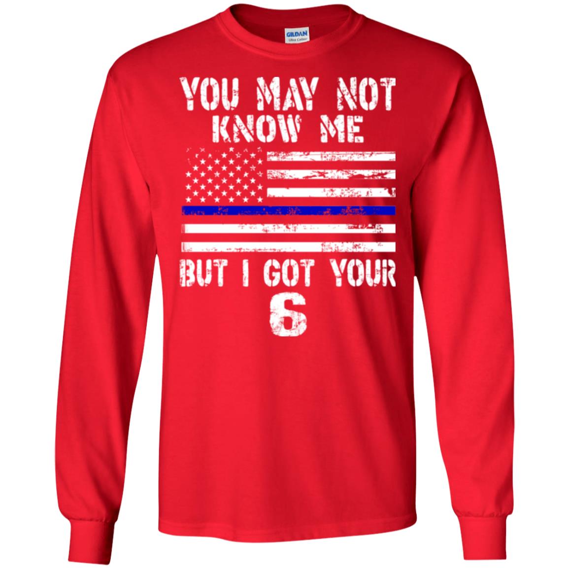 You May Not Know Me But I Got Your 6 Shirt Red