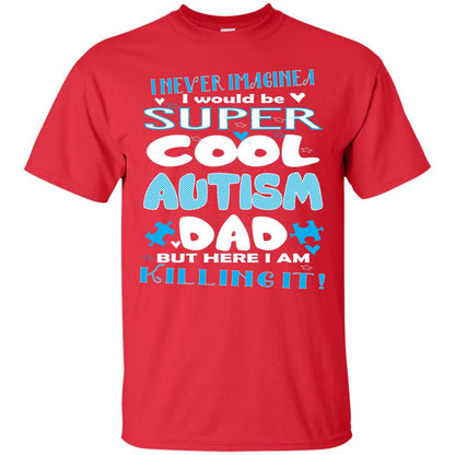 Autism Awareness Shirts I Wuold Be Super Cool Autism Dad Red