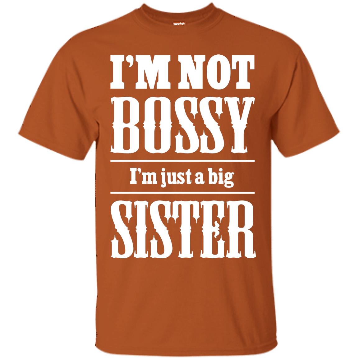 I'm Not Bossy I'm Just A Big Sister Family Shirt Texas Orange