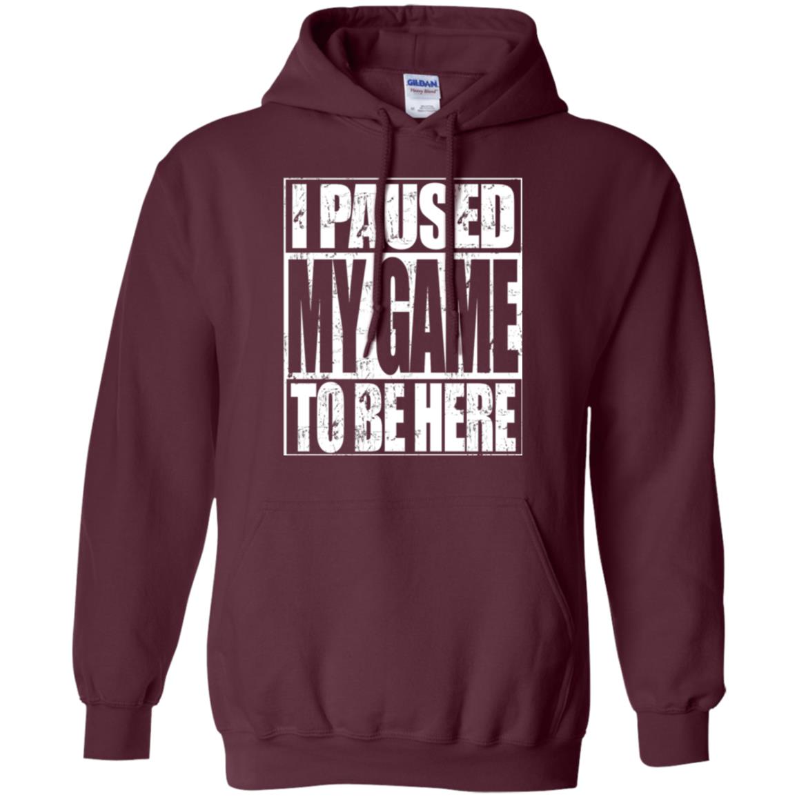 Funny Gamer T-shirt I Paused My Game To Be Here Maroon