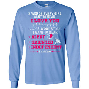 3 Words Every Girl Want To Hear I Love You 3 Words I Want To Hear Alert Oriented IndependentG240 Gildan LS Ultra Cotton T-Shirt