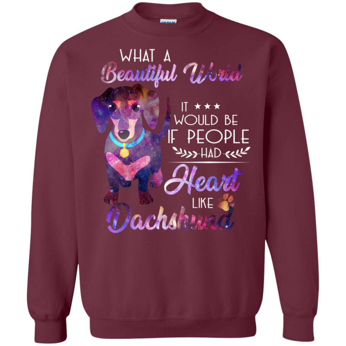 What A Beautiful World It Would Be If People Had Heart Like Dachshund Shirt Maroon