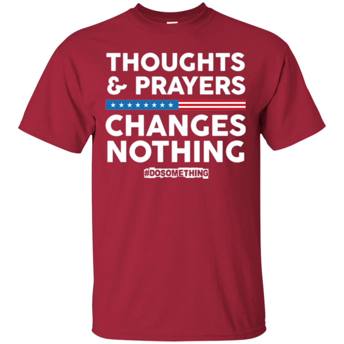 Thoughts And Prayers Changes Nothing Anti Gun T-shirt Cardinal