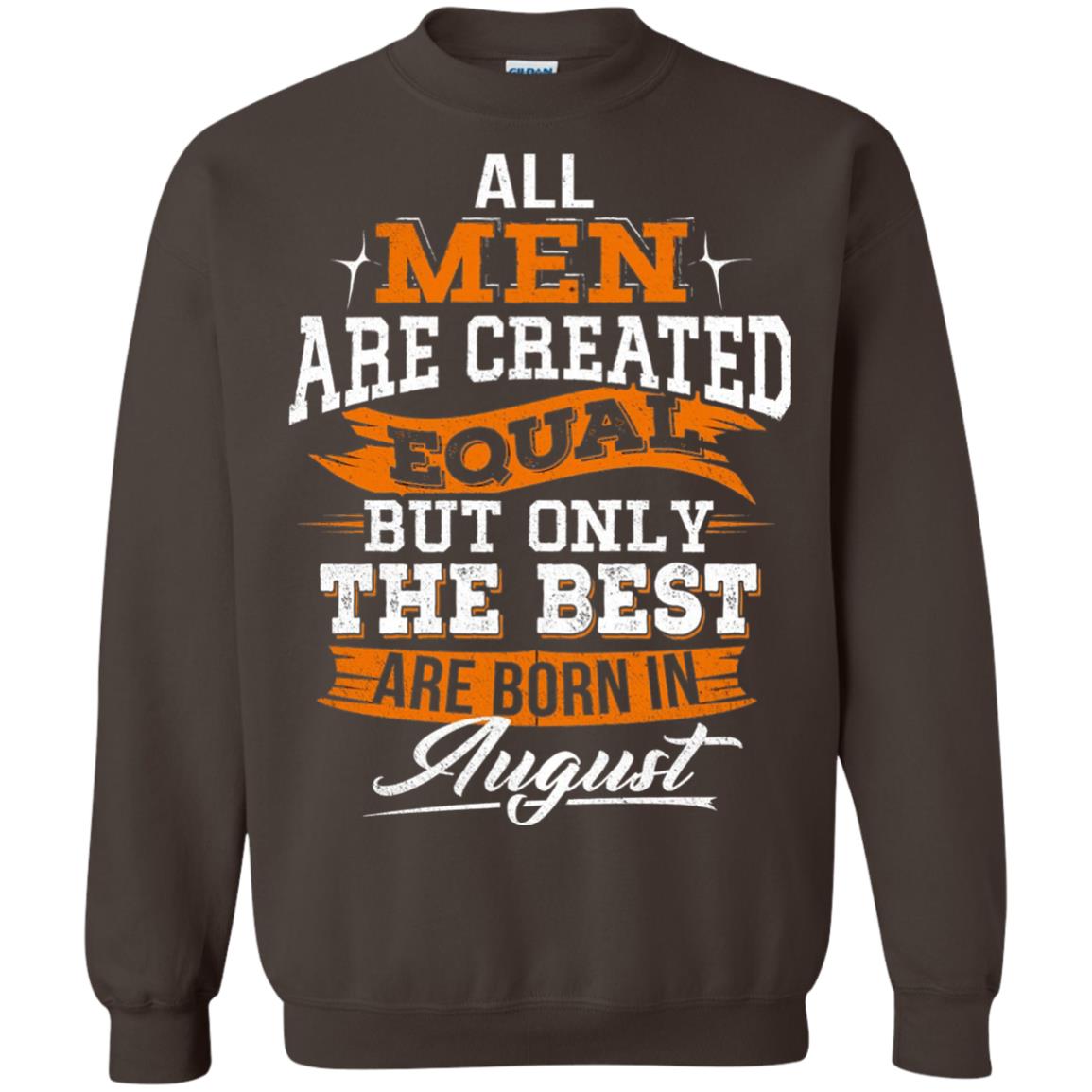 All Men Are Created Equal But The Best Born In August T-shirt Dark Chocolate