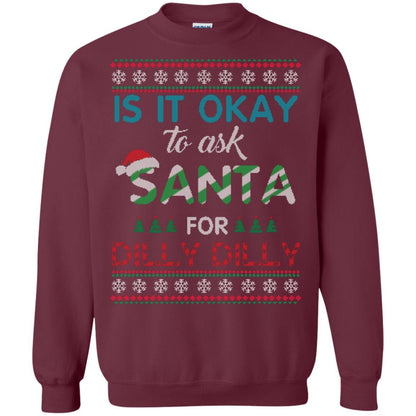 Christmas T-shirt Is It Okay To Ask Santa For Dilly Dilly Maroon