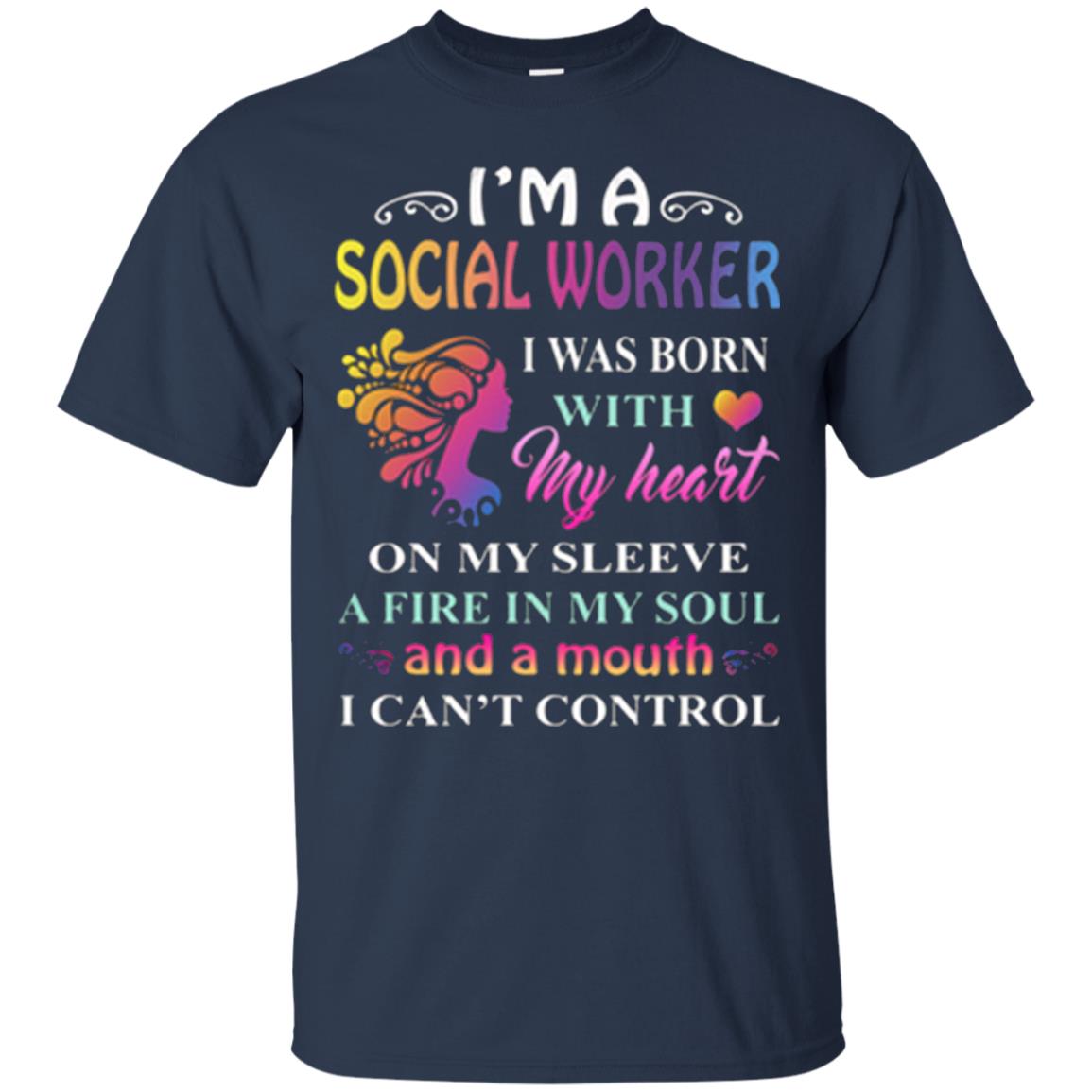 I Am A Social Worker I Was Born With My Heart On My Sleeve A Fire In My Soul And A Mouth I Cant Control Navy