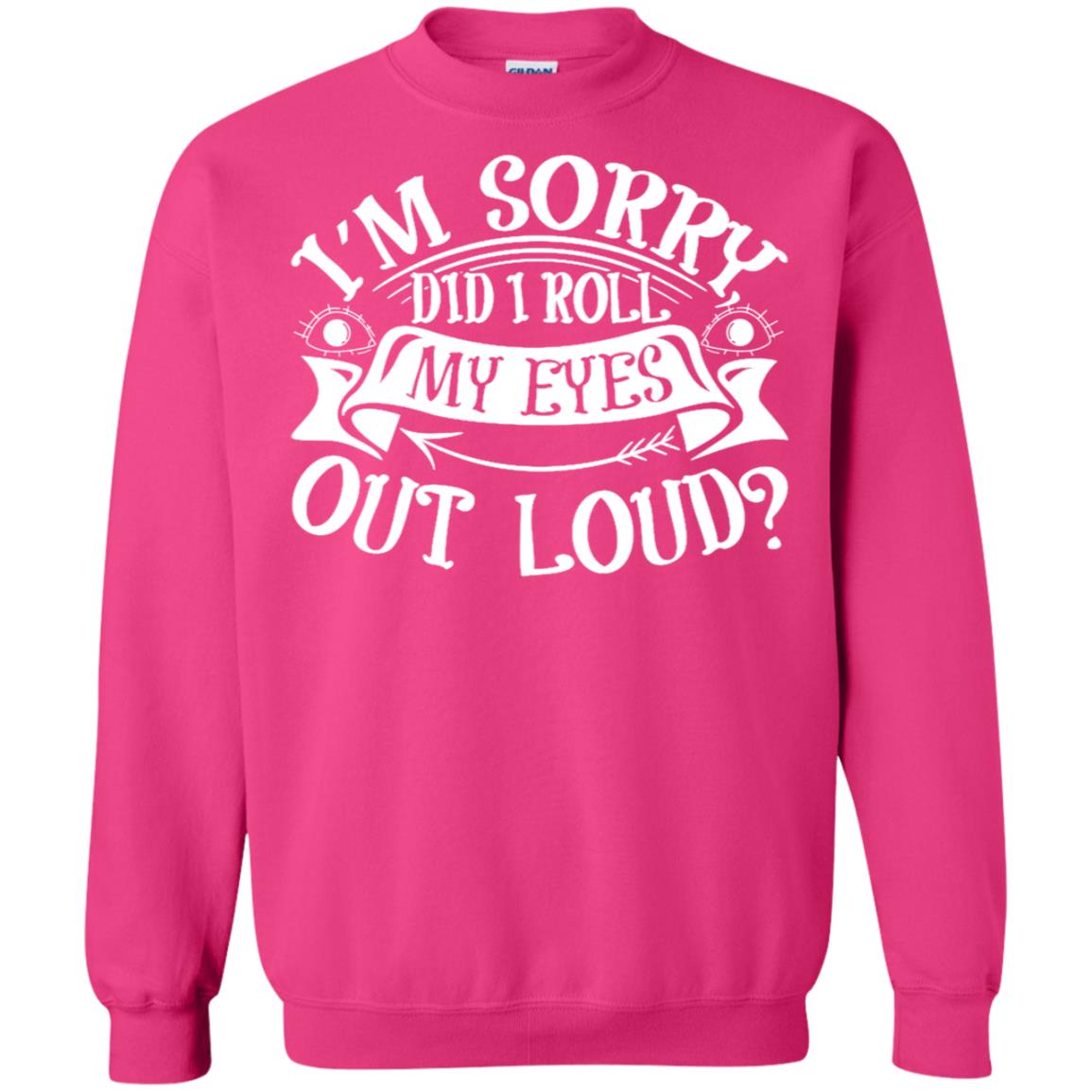 Im Sorry Did I Roll My Eyes Out Loud Shirt Heliconia