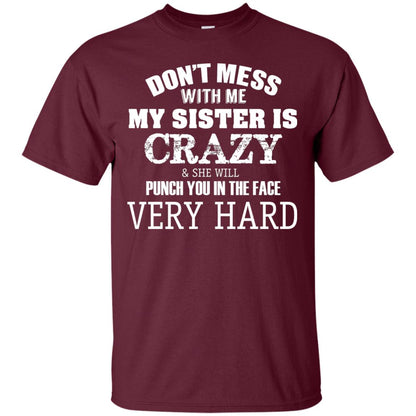 Don_t Mess With Me My Sister Is Crazy Funny Family T-shirt Maroon