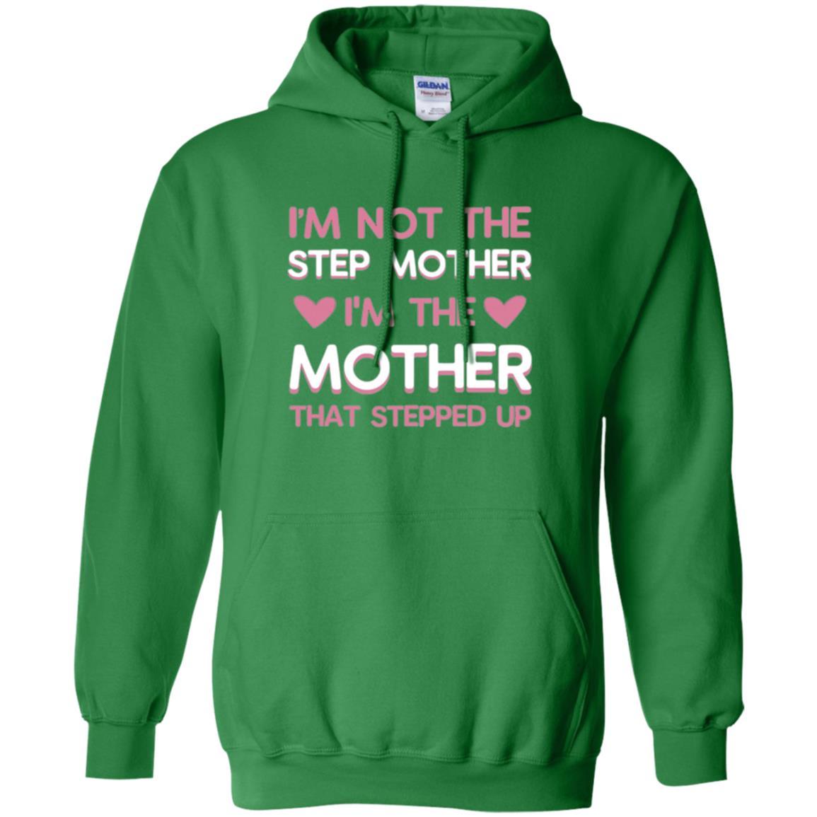 Mommy T-shirt I'm Not The Step Mother I'm The Mother That Stepped Up Irish Green