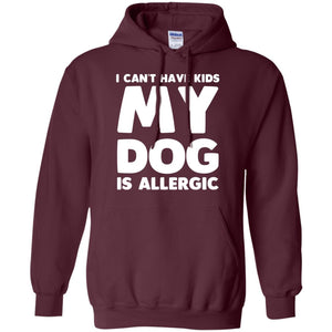 I Cant Have Kids My Dog Is Allergic Dog Lover T-shirt