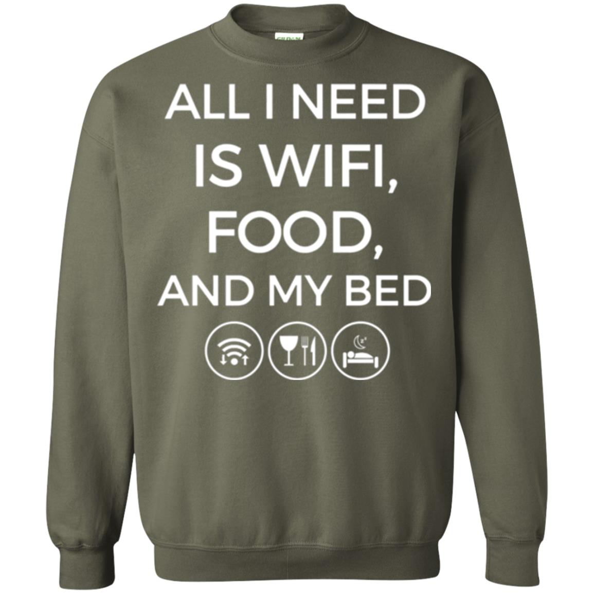 All I Need Is Wifi Food And My Bed T-shirt Military Green