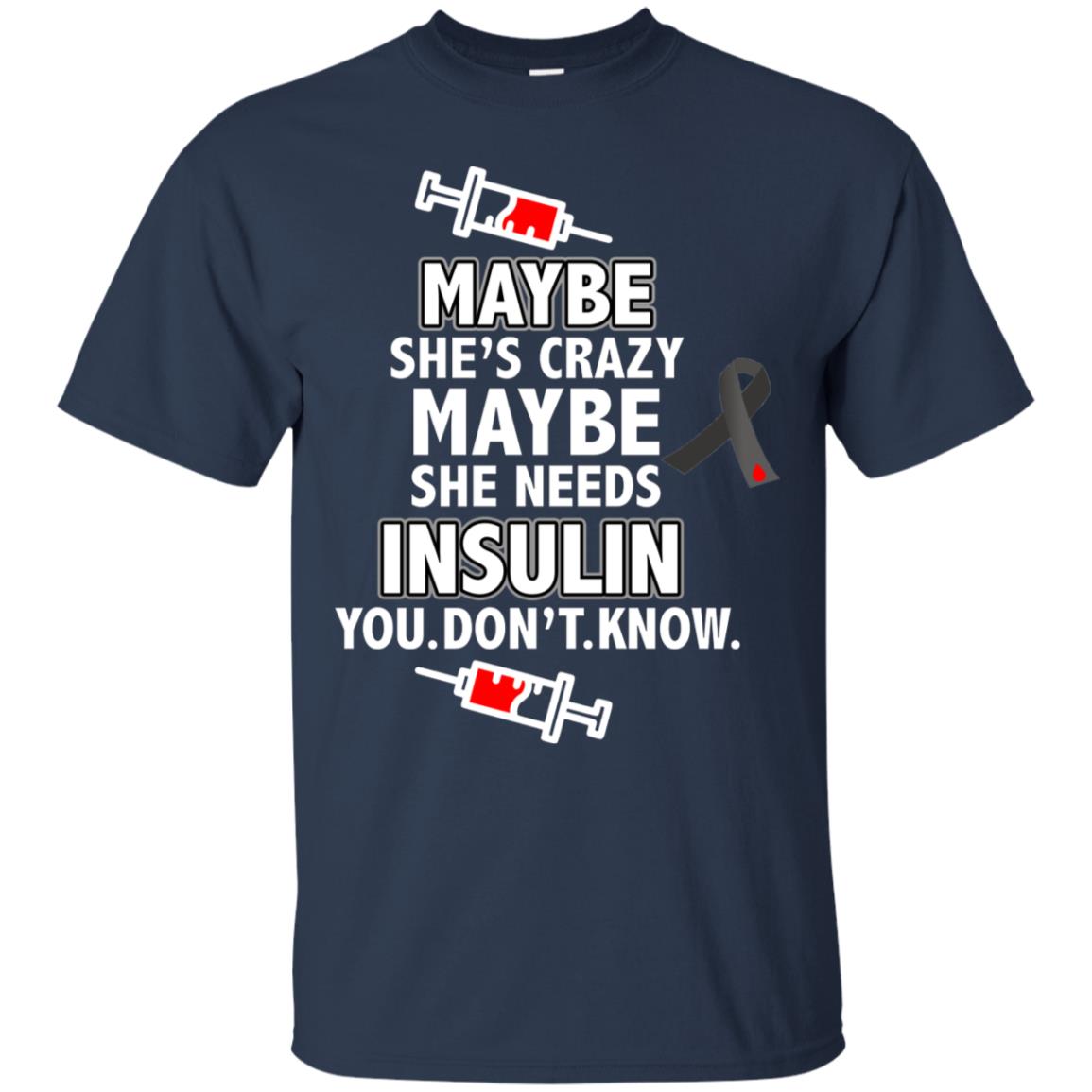 Maybe She's Crazy Or Maybe She Needs Insulin You Don't Know Shirt Navy