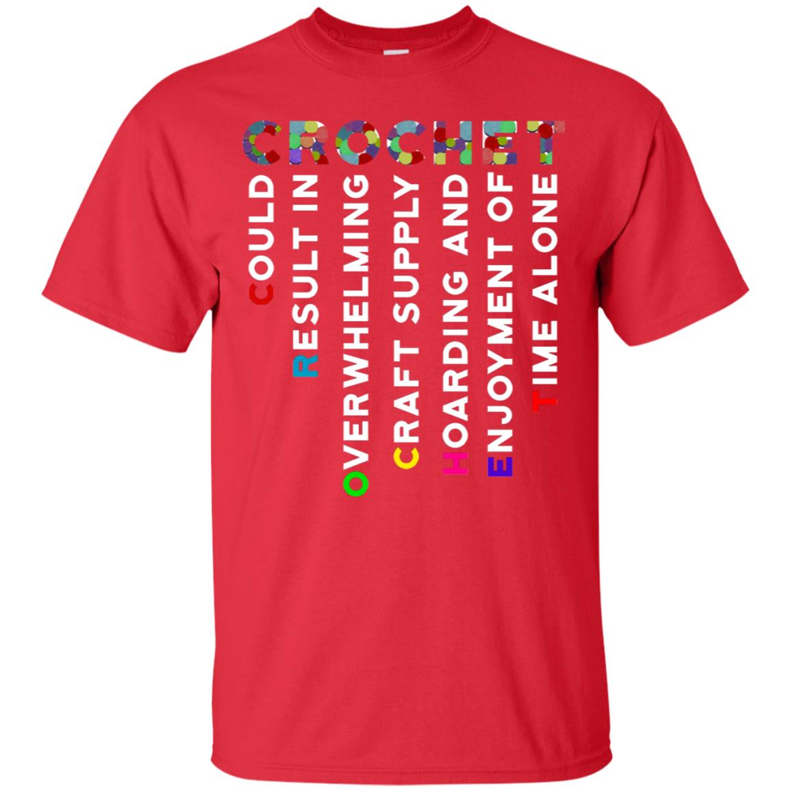 Crochet Could Result In Overwhelming Craft Supply Hoarding And Enjoyment O Time Alone Shirt Red