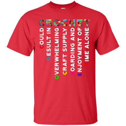 Crochet Could Result In Overwhelming Craft Supply Hoarding And Enjoyment O Time Alone Shirt Red