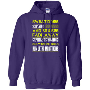 Sweat Dries Scrapes Heal And Bruises Fade Away Step On Up Test Your Luck Only Tough Girls Run Ultra MarathonsG185 Gildan Pullover Hoodie 8 oz.